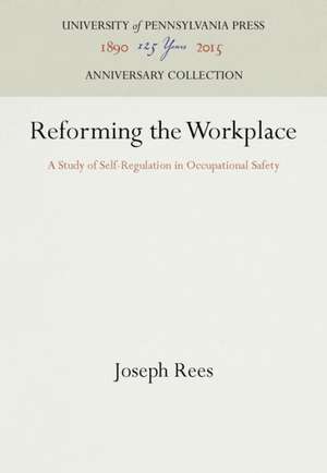 Reforming the Workplace – A Study of Self–Regulation in Occupational Safety de Joseph Rees