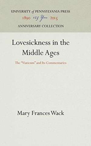 Lovesickness in the Middle Ages – The "Viaticum" and Its Commentaries de Mary Frances Wack