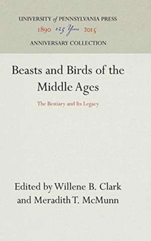 Beasts and Birds of the Middle Ages – The Bestiary and Its Legacy de Willene B. Clark