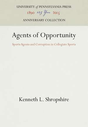 Agents of Opportunity – Sports Agents and Corruption in Collegiate Sports de Kenneth L. Shropshire