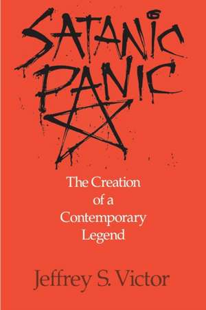 Satanic Panic: The Creation of a Contemporary Legend de Jeffrey S. Victor