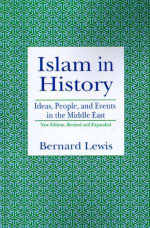 Islam in History: Ideas, People, and Events in the Middle East de Bernard W. Lewis