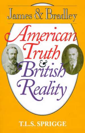 James and Bradley: American Truth and British Reality de Timothy L. S. Sprigge