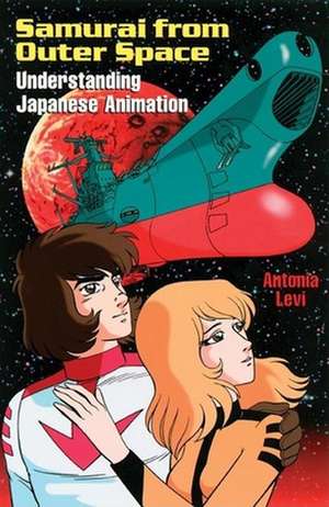 Samurai from Outer Space: Understanding Japanese Animation de Antonia Levi