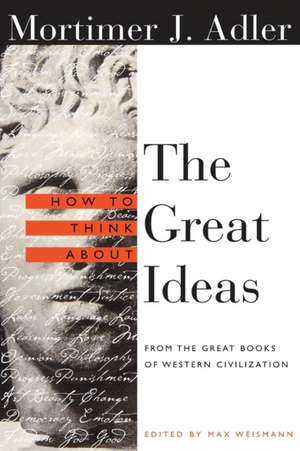 How to Think about the Great Ideas: From the Great Books of Western Civilization de Mortimer Jerome Adler