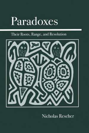 Paradoxes: Their Roots, Range, and Resolution de Nicholas Rescher