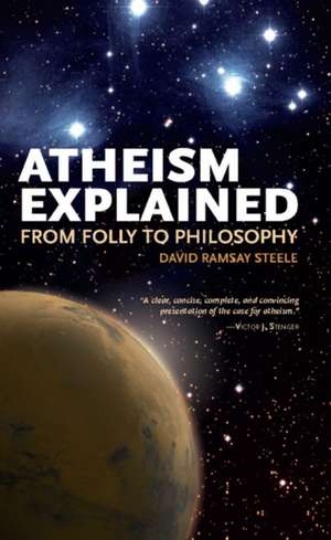 Atheism Explained: From Folly to Philosophy de David Ramsay Steele