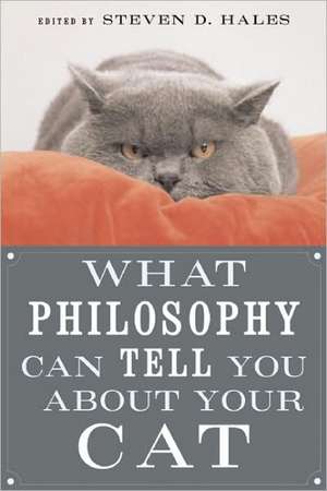 What Philosophy Can Tell You about Your Cat de Steven D. Hales