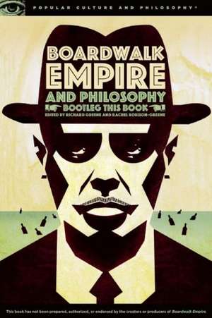 Boardwalk Empire and Philosophy: Bootleg This Book de Richard Greene