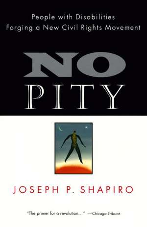 No Pity: People with Disabilities Forging a New Civil Rights Movement de Joseph P. Shapiro