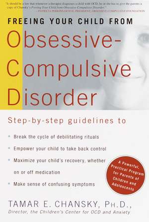 Freeing Your Child from Obsessive-Compulsive Disorder: A Powerful, Practical Program for Parents of Children and Adolescents de Tamar E. Chansky