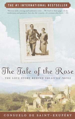 The Tale of the Rose: The Love Story Behind the Little Prince de Consuelo De Saint-Exupery