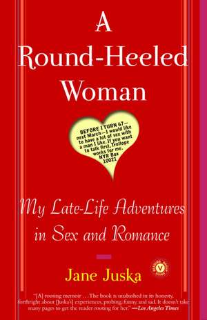 A Round-Heeled Woman: My Late-Life Adventures in Sex and Romance de Jane Juska