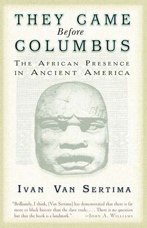 They Came Before Columbus: The African Presence in Ancient America de Sertima Ivan Van