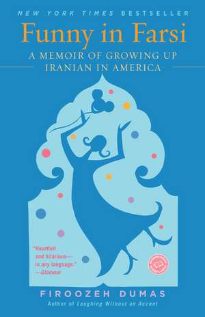 Funny in Farsi: A Memoir of Growing Up Iranian in America de Firoozeh Dumas