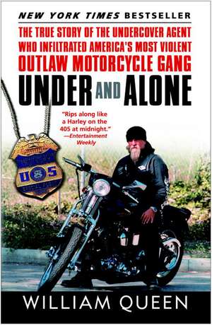 Under and Alone: The True Story of the Undercover Agent Who Infiltrated America's Most Violent Outlaw Motorcycle Gang de William Queen