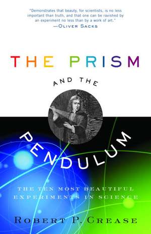 The Prism and the Pendulum: The Ten Most Beautiful Experiments in Science de Robert P. Crease