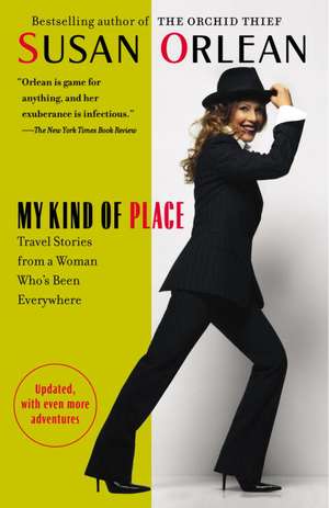 My Kind of Place: Travel Stories from a Woman Who's Been Everywhere de Susan Orlean