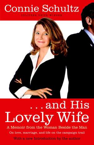 And His Lovely Wife: A Memoir from the Woman Beside the Man de Connie Schultz