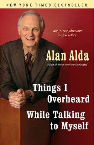 Things I Overheard While Talking to Myself de Alan Alda