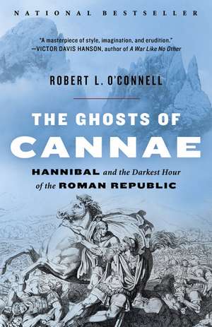 The Ghosts of Cannae: Hannibal and the Darkest Hour of the Roman Republic de Robert L. O'Connell