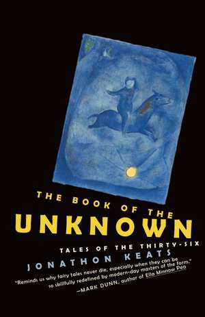 The Book of the Unknown: Tales of the Thirty-Six de Jonathon Keats