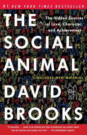 The Social Animal: The Hidden Sources of Love, Character, and Achievement de David Brooks