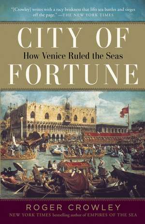 City of Fortune: How Venice Ruled the Seas de Roger Crowley