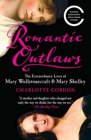 Romantic Outlaws: The Extraordinary Lives of Mary Wollstonecraft & Mary Shelley de Charlotte Gordon