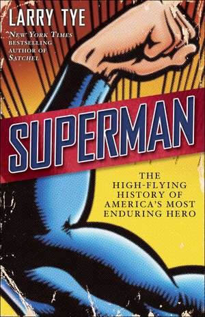 Superman: The High-Flying History of America's Most Enduring Hero de Larry Tye