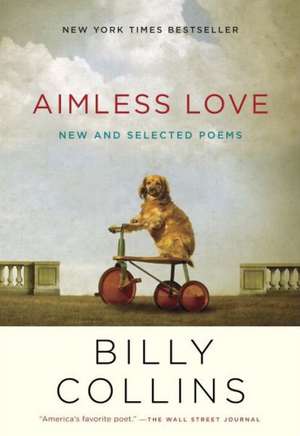 Aimless Love: New and Selected Poems de Billy Collins