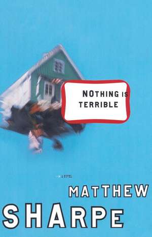 Nothing Is Terrible de Matthew Sharpe