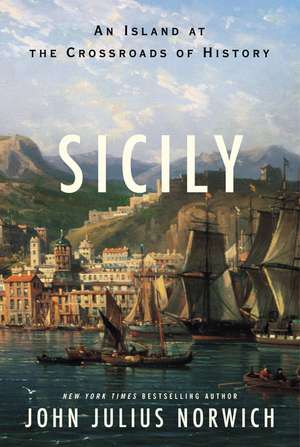 Sicily: An Island at the Crossroads of History de John Julius Norwich