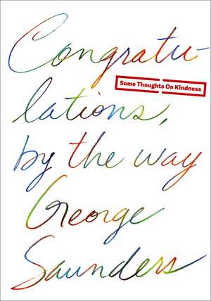 Congratulations, by the Way de George Saunders