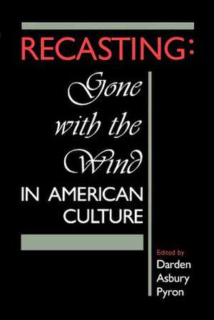 Recasting: Gone with the Wind in American Culture de Darden Asbury Pyron