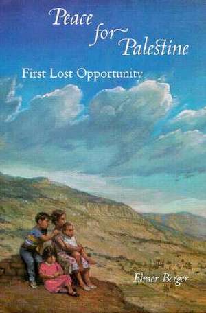 Peace for Palestine: First Lost Opportunity de Elmer Berger