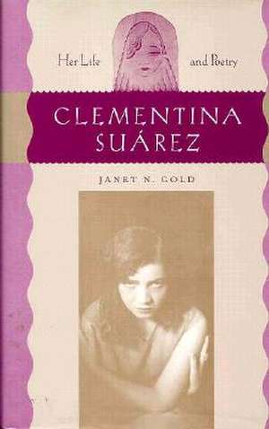 Clementina Suarez: Her Life and Poetry de Janet N. Gold