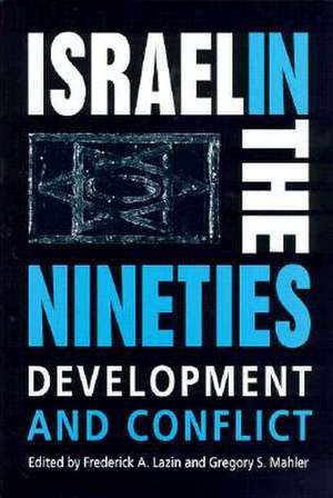 Israel in the Nineties: Development and Conflict de Frederick A. Lazin