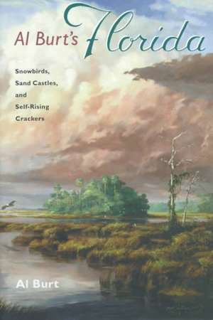 Al Burt's Florida: Snowbirds, Sand Castles, and Self-Rising Crackers de Lora Brody