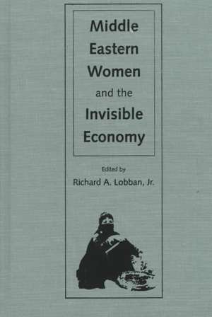 Middle Eastern Women and the Invisible Economy de Elizabeth Warnock Fernea