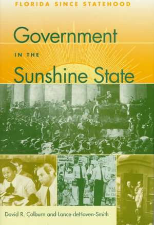 Government in the Sunshine State: Florida Since Statehood de David R. Colburn