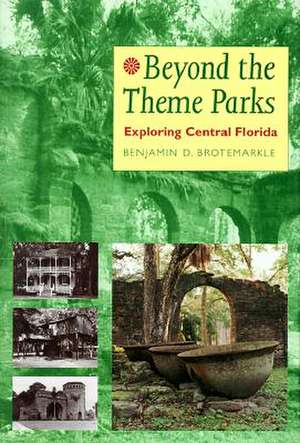 Beyond the Theme Parks: Exploring Central Florida de Benjamin D. Brotemarkle