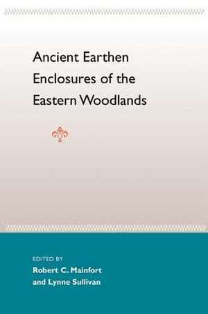 Ancient Earthen Enclosures: Of the Eastern Woodlands de Jerald T. Milanich