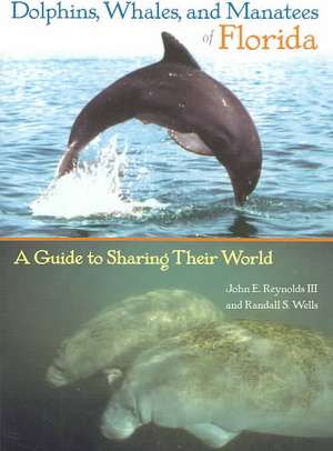 Dolphins, Whales, and Manatees of Florida: A Guide to Sharing Their World de III Reynolds, John Elliott