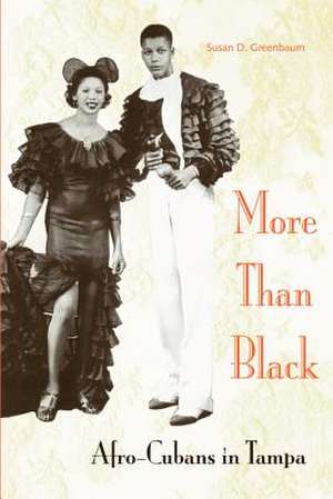 More Than Black: Afro-Cubans in Tampa de Susan D. Greenbaum