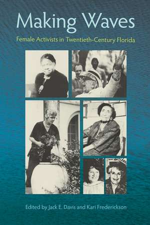 Making Waves: Female Activists in Twentieth-Century Florida de Jack E. Davis