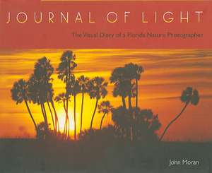 Journal of Light: The Visual Diary of a Florida Nature Photographer de John Moran