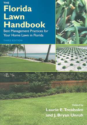 The Florida Lawn Handbook: Best Management Practices for Your Home Lawn in Florida de Laurie Elizabeth Trenholm