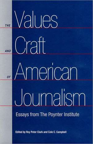 The Values and Craft of American Journalism: Essays from the Poynter Institute de Roy Peter Clark Is Senior Schola Center