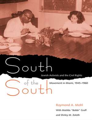 South of the South: Jewish Activists and the Civil Rights Movement in Miami, 1945-1960 de Raymond A. Mohl